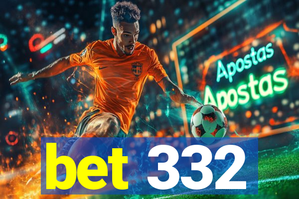 bet 332